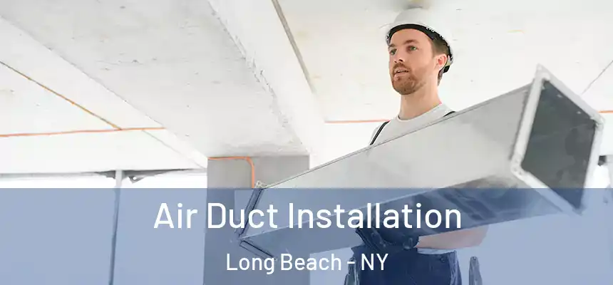  Air Duct Installation Long Beach - NY