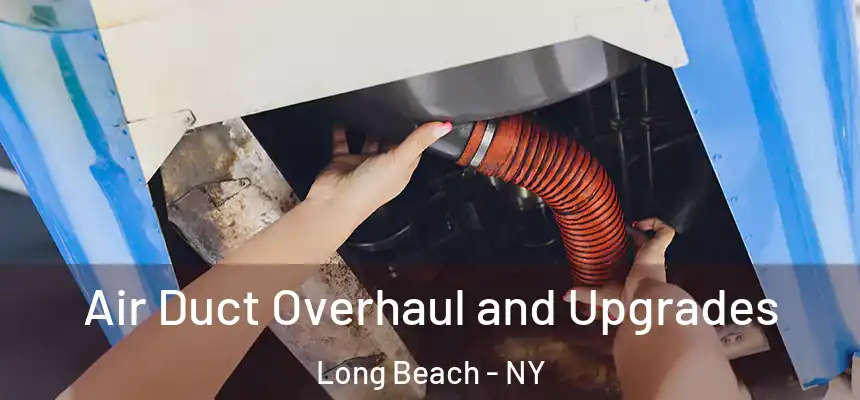 Air Duct Overhaul and Upgrades Long Beach - NY