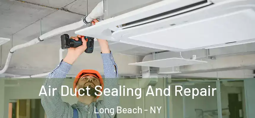  Air Duct Sealing And Repair Long Beach - NY