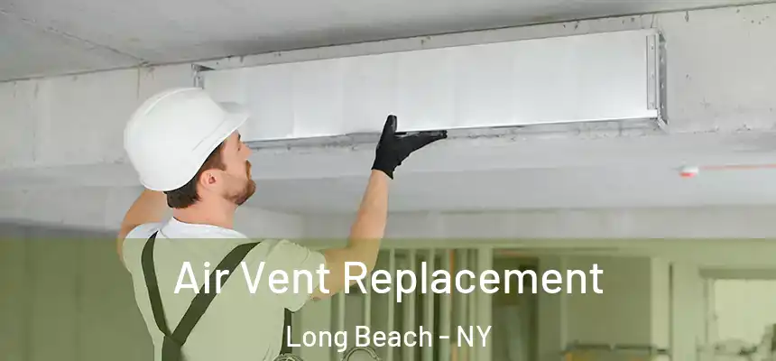 Air Vent Replacement Long Beach - NY