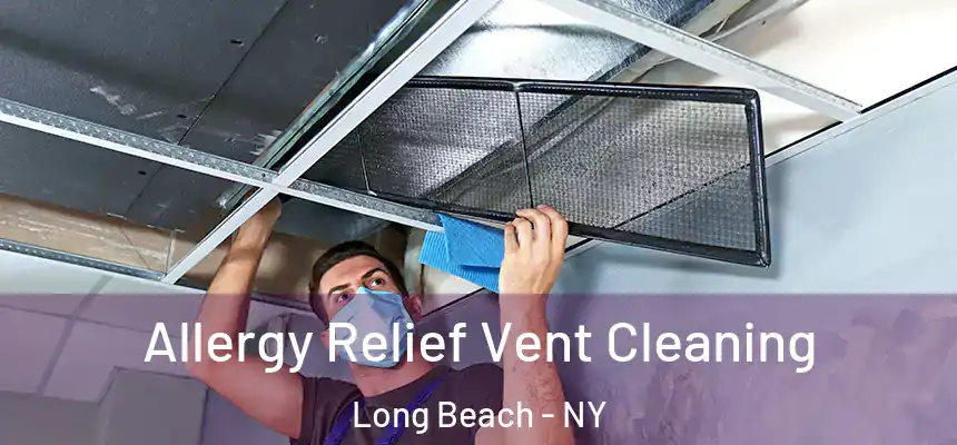  Allergy Relief Vent Cleaning Long Beach - NY