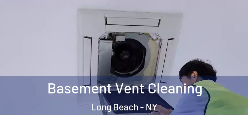 Basement Vent Cleaning Long Beach - NY