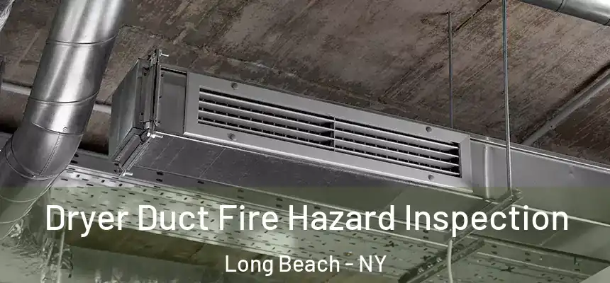  Dryer Duct Fire Hazard Inspection Long Beach - NY