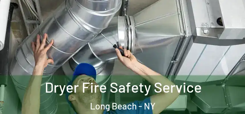Dryer Fire Safety Service Long Beach - NY
