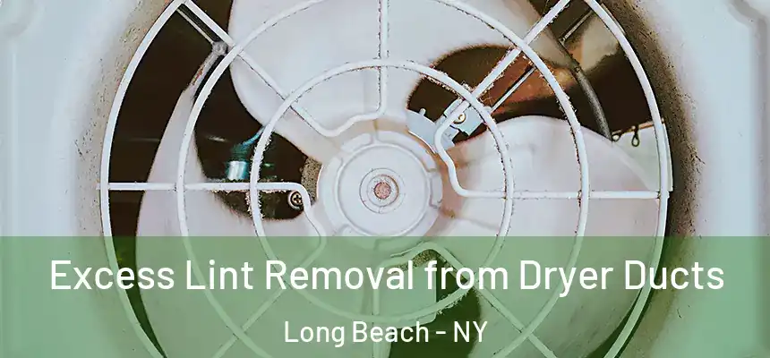  Excess Lint Removal from Dryer Ducts Long Beach - NY