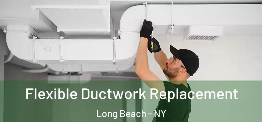 Flexible Ductwork Replacement Long Beach - NY