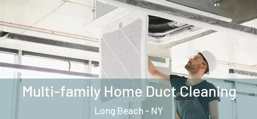  Multi-family Home Duct Cleaning Long Beach - NY