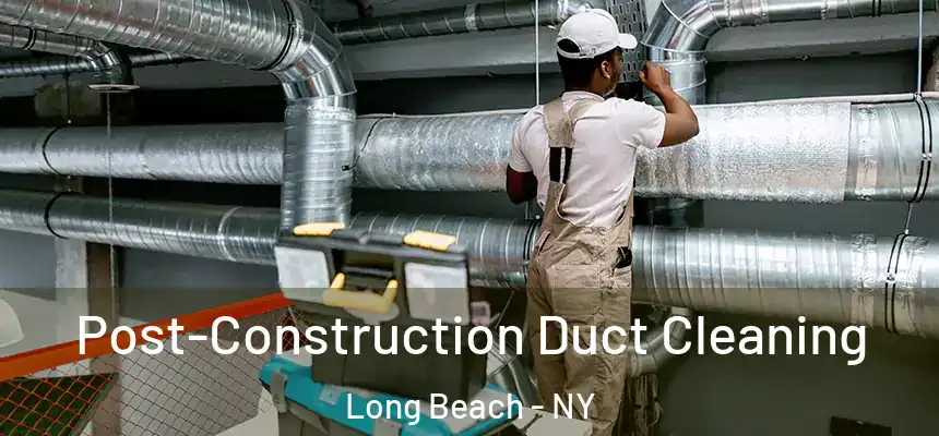  Post-Construction Duct Cleaning Long Beach - NY
