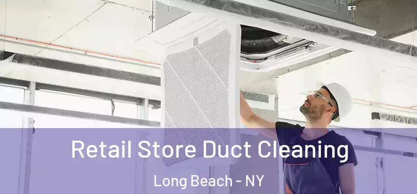 Retail Store Duct Cleaning Long Beach - NY
