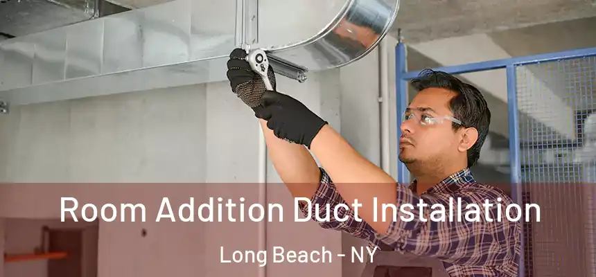  Room Addition Duct Installation Long Beach - NY
