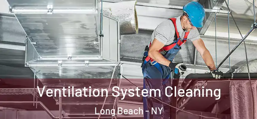 Ventilation System Cleaning Long Beach - NY