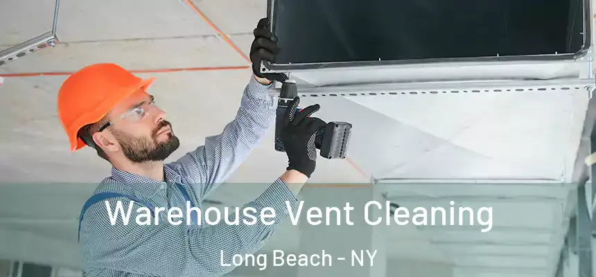  Warehouse Vent Cleaning Long Beach - NY